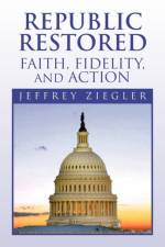 Republic Restored - Faith, Fidelity, and Action af Jeffrey Ziegler
