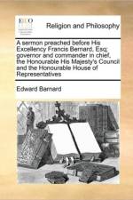 A Sermon Preached Before His Excellency Francis Bernard, Esq; Governor and Commander in Chief, the Honourable His Majesty's Council and the Honourable House of Representatives af Edward Barnard