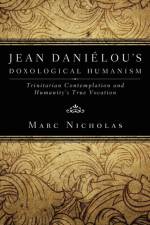 Jean Danielou's Doxological Humanism af Marc C. Nicholas