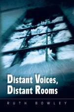 Distant Voices, Distant Rooms af Ruth Bowley