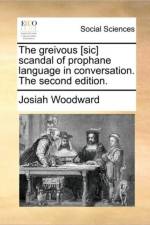 The Greivous [sic] Scandal of Prophane Language in Conversation. the Second Edition. af Josiah Woodward