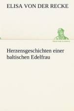 Herzensgeschichten Einer Baltischen Edelfrau af Elisa Von Der Recke