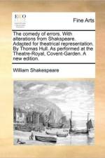The Comedy of Errors. with Alterations from Shakspeare. Adapted for Theatrical Representation. by Thomas Hull. as Performed at the Theatre-Royal, Covent-Garden. a New Edition. af William Shakespeare