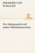 Ein Adjutantenritt Und Andere Militarhumoresken af Freiherr von Schlicht