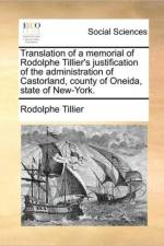 Translation of a Memorial of Rodolphe Tillier's Justification of the Administration of Castorland, County of Oneida, State of New-York. af Rodolphe Tillier