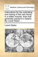 Instructions for the Cultivating and Raising of Flax and Hemp af Lionel Slator