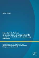 Sicherheit als Teil des Informationsmanagements verstarkt in die Unternehmensfuhrung einbinden af Pascal Wenger