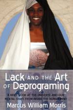 Lack and the Art of Deprograming af Marcus William Morris