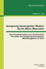 Aneignung konvergenter Medien durch altere Menschen af Stephan A Jung