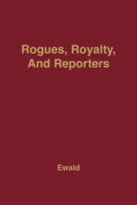Rogues, Royalty and Reporters af William Bragg Ewald