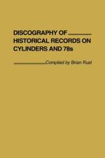 Discography of Historical Records on Cylinders and 78s. af Brian Rust