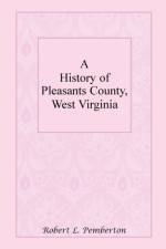 A History of Pleasants County, West Virginia af Robert L Pemberton