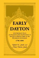 Early Dayton With Important Facts and Incidents From the Founding Of The City Of Dayton, Ohio To The Hundredth Anniversary 1796-1896 af Mary Davies Steele