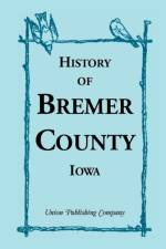 History of Bremer County, Iowa af Union Publishing Company