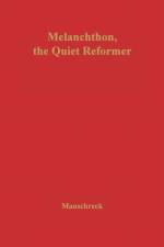 Melanchthon, the Quiet Reformer af Clyde L. Manschreck