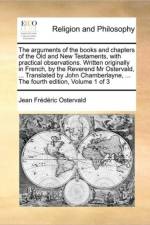 The Arguments of the Books and Chapters of the Old and New Testaments, with Practical Observations. Written Originally in French, by the Reverend MR Ostervald, ... Translated by John Chamberlayne, ... the Fourth Edition, Volume 1 of 3 af Jean Frederic Ostervald