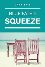 Squeeze (Blue Fate 4) af Cass Tell