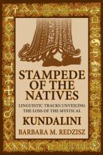 Stampede of the Natives, Linguistic Tracks Unveiling the Loss of the Mystical Kundalini af Barbara M Redzisz