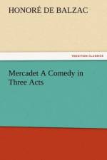 Mercadet a Comedy in Three Acts af Honore de Balzac
