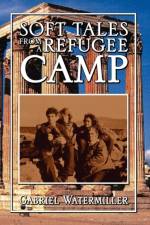 Soft Tales from a Refugee Camp af Gabriel Watermiller