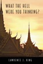What the Hell Were You Thinking? af Lawrence J King
