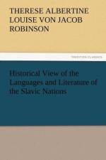 Historical View of the Languages and Literature of the Slavic Nations af Therese Albertine Louise Von J Robinson