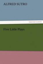 Five Little Plays af Alfred Sutro