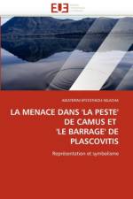 La Menace Dans ''la Peste'' de Camus Et ''le Barrage'' de Plascovitis af Efstathiou-Selacha-A