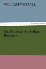 Mr. Fortescue An Andean Romance af William Westall