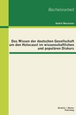 Das Wissen der deutschen Gesellschaft um den Holocaust im wissenschaftlichen und popularen Diskurs