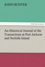 An Historical Journal of the Transactions at Port Jackson and Norfolk Island af John (University of Birmingham UK) Hunter