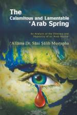 The Calamitous and Lamentable 'Arab Spring af 'All Ma Dr S Ni Mus Apha