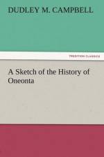 A Sketch of the History of Oneonta af Dudley M Campbell