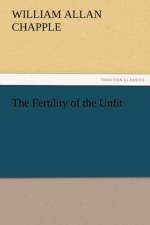 The Fertility of the Unfit af W A Chapple