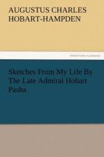 Sketches from My Life by the Late Admiral Hobart Pasha af Augustus Charles Hobart-Hampden