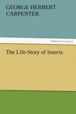 The Life-Story of Insects af George H Carpenter