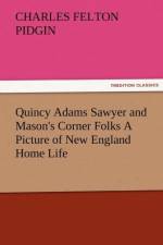 Quincy Adams Sawyer and Mason's Corner Folks a Picture of New England Home Life af Charles Felton Pidgin