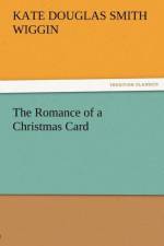 The Romance of a Christmas Card af Kate Douglas Smith Wiggin