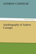 Autobiography of Andrew Carnegie af Andrew Carnegie