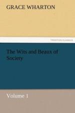 The Wits and Beaux of Society Volume 1 af Grace Wharton