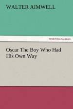Oscar the Boy Who Had His Own Way af Walter Aimwell