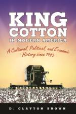 King Cotton in Modern America af D. Clayton Brown
