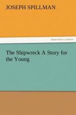 The Shipwreck a Story for the Young af Joseph Spillman