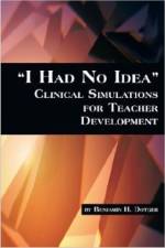 I Had No Idea Clinical Simulations for Teacher Development af Benjamin H. Dotger