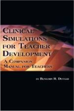 Clinical Simulations for Teacher Development af Benjamin H. Dotger