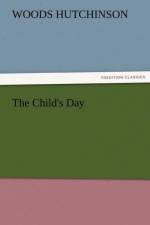 The Child's Day af Woods Hutchinson