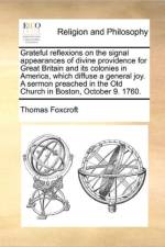 Grateful Reflexions on the Signal Appearances of Divine Providence for Great Britain and Its Colonies in America, Which Diffuse a General Joy. a Sermon Preached in the Old Church in Boston, October 9. 1760. af Thomas Foxcroft