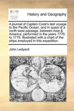 A Journal of Captain Cook's Last Voyage to the Pacific Ocean, and in Quest of a North-West Passage, Between Asia & America; Performed in the Years 1776, to 1779. Illustrated with a Chart of the Ships Employed in This Expedition. af John Ledyard