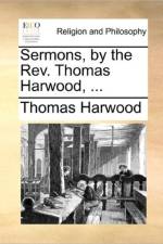 Sermons, by the REV. Thomas Harwood, ... af Thomas Harwood