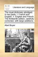 The Royal Dictionary Abridged. in Two Parts. I. French and English. II. English and French. the Thirteenth Edition, Carefully Corrected, with Large Additions. af Abel Boyer
